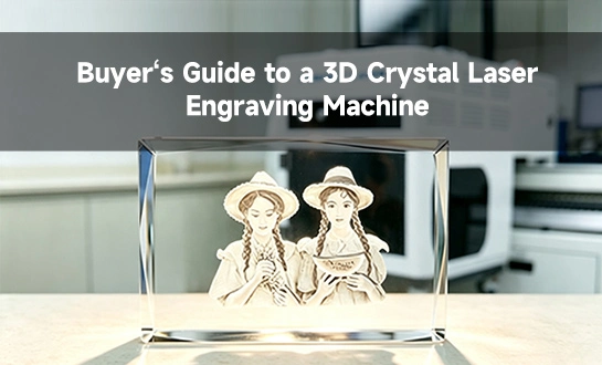 Buyer’s Guide to a 3D Crystal Laser Engraving Machine